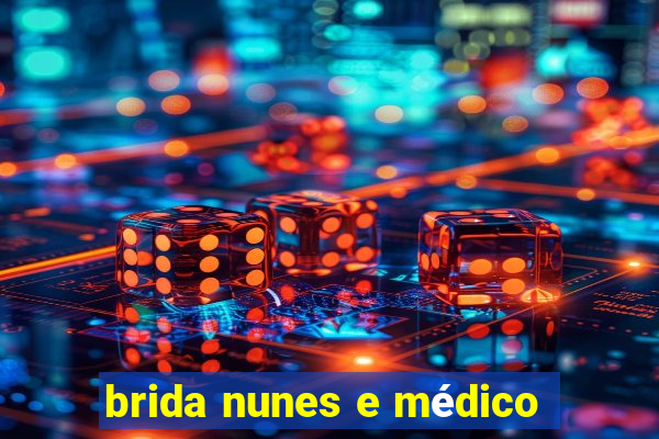 brida nunes e médico